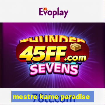 mestre kame paradise